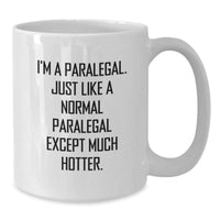 Load image into Gallery viewer, Funny Paralegal Gifts, I&#39;m A Paralegal. Just Like A Normal Paralegal Except Much Hotter. White Coffee Mug Gifts from Men to Paralegal, Unique Graduation Gifts for Women, Coworkers, Friends and Family - Additional
