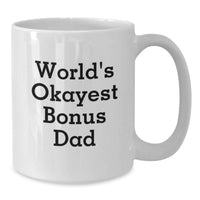 Load image into Gallery viewer, Funny Bonus Dad Gifts from Mom, Dad, or Friends for Graduation Unique White Coffee Mugs, 'World's Okayest Bonus Dad' - Additional