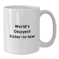 Load image into Gallery viewer, Funny Sister-in-law Gifts from Family - World's Okayest Sister-in-law White Coffee Mug for Graduation - Additional