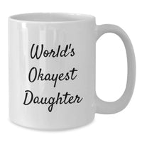 Load image into Gallery viewer, Funny Daughter White Coffee Mugs Gifts from Family on Graduation Day World's Okayest Daughter - Additional
