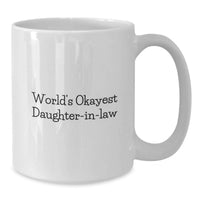 Load image into Gallery viewer, Funny Daughter-in-law Gifts for Her White Coffee Mug - World's Okayest Daughter-in-law Unique Graduation Gifts from Family - Additional