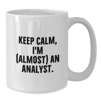 Load image into Gallery viewer, Funny Analyst Graduation Unique Gifts from Friends, White Coffee Mug for Grad, Keep Calm 'I'm (almost) An Analyst' Quote - Additional