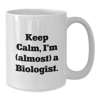 Load image into Gallery viewer, Funny Biologist Gifts for Graduation - White Coffee Mug with 'Keep Calm, I'm (almost) A Biologist.' Quote - Gifts from Family to Friends - Additional