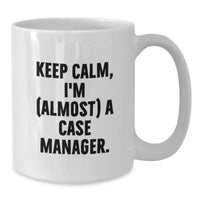 Load image into Gallery viewer, Case Manager Graduation Unique Gifts from Friends to Case Manager - Funny White Coffee Mug - 'Keep Calm, I'm almost A Case Manager. - Additional