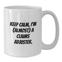 Load image into Gallery viewer, Funny Claims Adjuster Gifts for Men Graduation Unique Gifts from Friends and Family, White Coffee Mug with Keep Calm, I'm almost a Claims Adjuster, 11oz or 15oz Ceramic - Additional