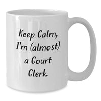 Load image into Gallery viewer, Funny Court Clerk Gifts for Birthday - &#39;Keep Calm, I&#39;m (almost) A Court Clerk.&#39; White Coffee Mug from Friends - Additional
