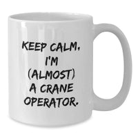 Load image into Gallery viewer, Funny Crane Operator Gifts for Men, White Coffee Mug - Keep Calm, I'm (almost) A Crane Operator. Unique Graduation Unique Gifts from Family - Additional