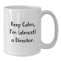 Load image into Gallery viewer, Funny Gifts for Director Friends Family - White Coffee Mug - Keep Calm I'm (almost) A Director. - Additional