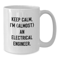 Load image into Gallery viewer, Funny Electrical Engineer Gifts from Friends - White Coffee Mug for Birthday, &#39;Keep Calm, I&#39;m (almost) An Electrical Engineer.&#39; Quote - Additional
