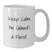 Load image into Gallery viewer, Funny Florist Gifts, White Coffee Mug, Keeps Calm I'm Almost A Florist, Perfect Graduation Unique Gifts for Florist from Friends - Additional