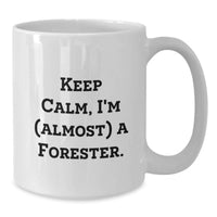 Load image into Gallery viewer, Funny Forester Gifts for Men, White Coffee Mug, 'Keep Calm, I'm (almost) A Forester', Unique Graduation Unique Gifts from Family - Additional