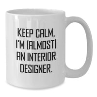 Load image into Gallery viewer, Funny Interior Designer Gifts from Friends for Interior Designer, White Coffee Mug, Keep Calm I'm almost An Interior Designer, Graduation Unique Gifts for Interior Designer - Additional