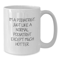 Load image into Gallery viewer, Funny Podiatrist Gifts for Men, White Coffee Mug for Graduation, I&#39;m A Podiatrist. Just Like A Normal Podiatrist Except Much Hotter., Gifts from Men, Gifts for Podiatrist - Additional
