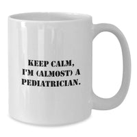 Load image into Gallery viewer, Funny Gifts for Pediatrician, White Coffee Mug, Keep Calm I'm Almost A Pediatrician Gifts from Family - Additional