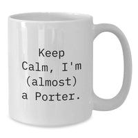 Load image into Gallery viewer, Funny Porter Gifts, White Coffee Mug for Men, 'Keep Calm I'm (almost) A Porter' Quote, Unique Graduation Gifts for Porter Friends and Family - Additional