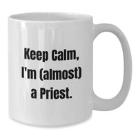 Load image into Gallery viewer, Funny Priest Gifts for Men, White Coffee Mug, 'Keep Calm, I'm (almost) A Priest.', Unique Graduation Gifts from Friends - Additional