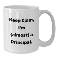 Load image into Gallery viewer, Funny Principal Graduation Unique Gifts from Men to Principal, 'Keep Calm I'm almost a Principal' White Coffee Mug for Principal - Additional