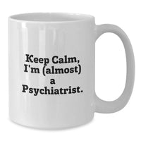 Load image into Gallery viewer, Birthday Gift Coffee Mug for Her Keep Calm I'm (almost) A Psychiatrist - Additional