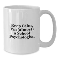 Load image into Gallery viewer, Funny School Psychologist White Coffee Mug - Gifts from Friends to School Psychologist - Keep Calm I'm (almost) A School Psychologist Graduation Unique Gifts - Additional