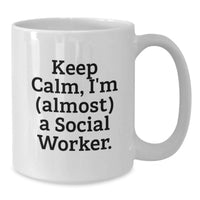 Load image into Gallery viewer, Funny Social Worker Gift, White Coffee Mug, Keep Calm Almost, Graduation Unique Gifts from Friends and Family - Additional
