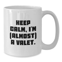Load image into Gallery viewer, Funny Valet Gifts - Keep Calm, I&#39;m (almost) A Valet. White Coffee Mug, Birthday Unique Gifts from Friends to Valet - Additional
