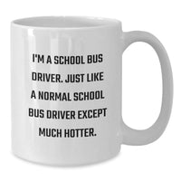 Load image into Gallery viewer, Funny School Bus Driver Gifts for Men, I&#39;m A School Bus Driver. Just Like A Normal School Driver Except Much Hotter. - White Coffee Mug for Graduation, Gifts from Family, Friends, Coworkers, and More - Additional

