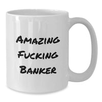 Load image into Gallery viewer, Birthday Gift for Her Banker White Coffee Mug Amazing Fucking Banker - Additional
