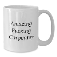 Load image into Gallery viewer, Funny Carpenter Gifts for Men from Friends - Amazing 'F--king Carpenter' White Coffee Mug for Graduation Unique Gifts - Additional