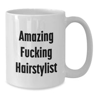 Load image into Gallery viewer, Funny Gift for Hairstylist Friends, Unique White Coffee Mug, Amazing F--king Hairstylist - Additional