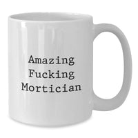 Load image into Gallery viewer, Birthday Gift for Her Present Amazing Fucking Mortician White Coffee Mug - Additional