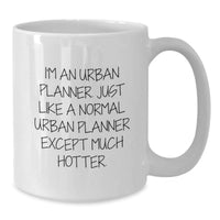 Load image into Gallery viewer, Urban Planner Gifts from Friends, Unique Funny Urban Planner White Coffee Mug for Urban Planner Graduation, &#39;I&#39;m An Urban Planner. Just Like A Normal Urban Planner Except Much Hotter.&#39; - Additional
