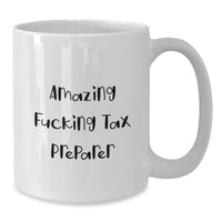 Load image into Gallery viewer, Funny Tax Preparer Quotes White Coffee Mug Gifts from Friends for Birthday, Amazing F--king Tax Preparer Mug, 11oz or 15oz Capacity, Ceramic, Microwave and Dishwasher Safe - Additional
