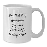 Load image into Gallery viewer, Sexy Aerospace Engineer Gifts, Funny Birthday White Coffee Mug for Men, Friends, Coworkers, &#39;I&#39;m That Sexy Aerospace Engineer Everybody&#39;s Talking About.&#39; - Additional
