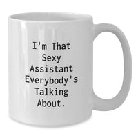 Load image into Gallery viewer, Funny Quotes for Assistants, Graduation Unique Gifts, White Coffee Mug with 'I'm That Sexy Assistant Everybody's Talking About.' - Gifts from Friends, Coworkers, Family to Assistants - Additional