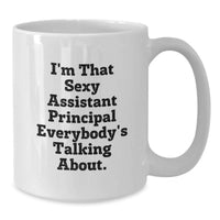 Load image into Gallery viewer, Funny White Coffee Mugs Gifts from Friends, Assistant Principal Unique Gifts for Men or Women, I'm That Sexy Assistant Principal Everybody's Talking About. - Additional
