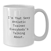 Load image into Gallery viewer, Funny Gifts from Men to Friends, Unique White Coffee Mug for Athletic Trainer Graduation, 'I'm That Sexy Athletic Trainer Everybody's Talking About.' - Additional