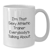 Load image into Gallery viewer, Funny Athletic Trainer Gifts - Gifts from Friends for the Sexy Athletic Trainer Everybody's Talking About - White Coffee Mug for Graduation - Additional