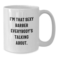 Load image into Gallery viewer, Funny Barber Gifts, Unique White Coffee Mug for Men, 'I'm That Sexy Barber Everybody's Talking About' Graduation Unique Gifts from Family - Additional