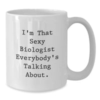 Load image into Gallery viewer, For Him Keepsake Birthday Gift I'm That Sexy Biologist Everyone's Mug - Additional