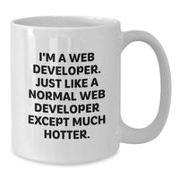 Load image into Gallery viewer, Funny Web Developer Gifts from Friends for Web Developer Graduation White Coffee Mug, &#39;I&#39;m A Web Developer. Just Like A Normal Web Developer Except Much Hotter.&#39; - Additional
