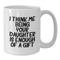 Load image into Gallery viewer, Funny Daughter Quotes White Coffee Mug Gifts from Mom, Dad, or Friends for Daughter&#39;s Graduation - &#39;I Think Me Being Your Daughter Is Enough Of A Gift&#39; - Additional
