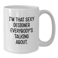 Load image into Gallery viewer, Funny Designer Gifts for Graduation - White Coffee Mug, 'I'm That Sexy Designer' Quote, Encouragement for Friends and Coworkers - Additional