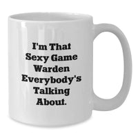 Load image into Gallery viewer, Funny Game Warden Gifts from Friends, White Coffee Mug for Graduation Unique Gifts, I'm That Sexy Game Warden Everybody's Talking About. - Additional