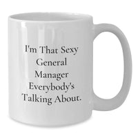 Load image into Gallery viewer, Sexy General Manager Gifts, Funny White Coffee Mug for Men Graduation Unique Gifts, White Ceramic 11oz or 15oz Mug with Quote 'I'm That Sexy General Manager Everybody's Talking About' from Coworkers - Additional