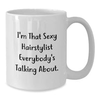 Load image into Gallery viewer, Funny Hairstylist Gifts from Friends for Graduation Unique White Coffee Mugs - I'm That Sexy Hairstylist Everybody's Talking About. - Additional