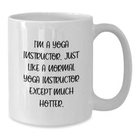 Load image into Gallery viewer, Funny Yoga Instructor White Coffee Mug Gift from Friends to Yoga Instructor on Birthday - &#39;I&#39;m A Yoga Instructor. Just Like A Normal Yoga Instructor Except Much Hotter.&#39; - Additional
