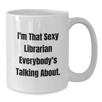 Load image into Gallery viewer, Funny Librarian White Coffee Mug, A Gift from Friends for Librarian Graduation, 'I'm That Sexy Librarian' Quote - Additional