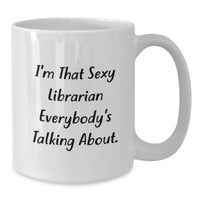 Load image into Gallery viewer, Sexy Librarian Quotes White Coffee Mug Gifts for Librarians from Friends - Additional