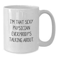 Load image into Gallery viewer, Funny Physician Gifts for Men, Unique White Coffee Mug, I'm That Sexy Physician Everybody's Talking About, Gifts from Men, Graduation Unique Gifts for Physician - Additional