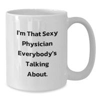 Load image into Gallery viewer, Funny Gifts from Men for Physician Graduation Unique Mugs, I'm That Sexy 'Physician' Everybody's Talking About White Ceramic Coffee Mug, 11oz or 15oz Capacity - Additional